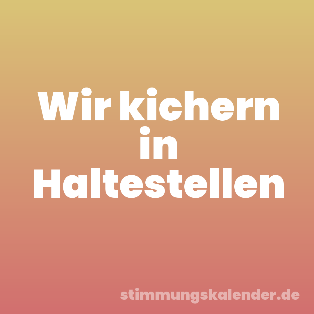 Wir kichern in Haltestellen