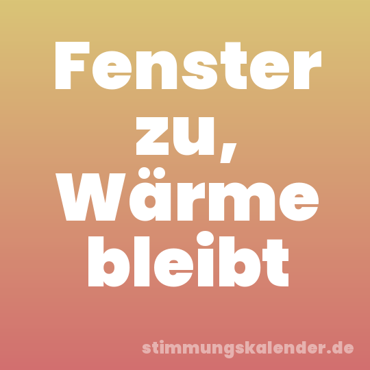 Fenster zu, Wärme bleibt