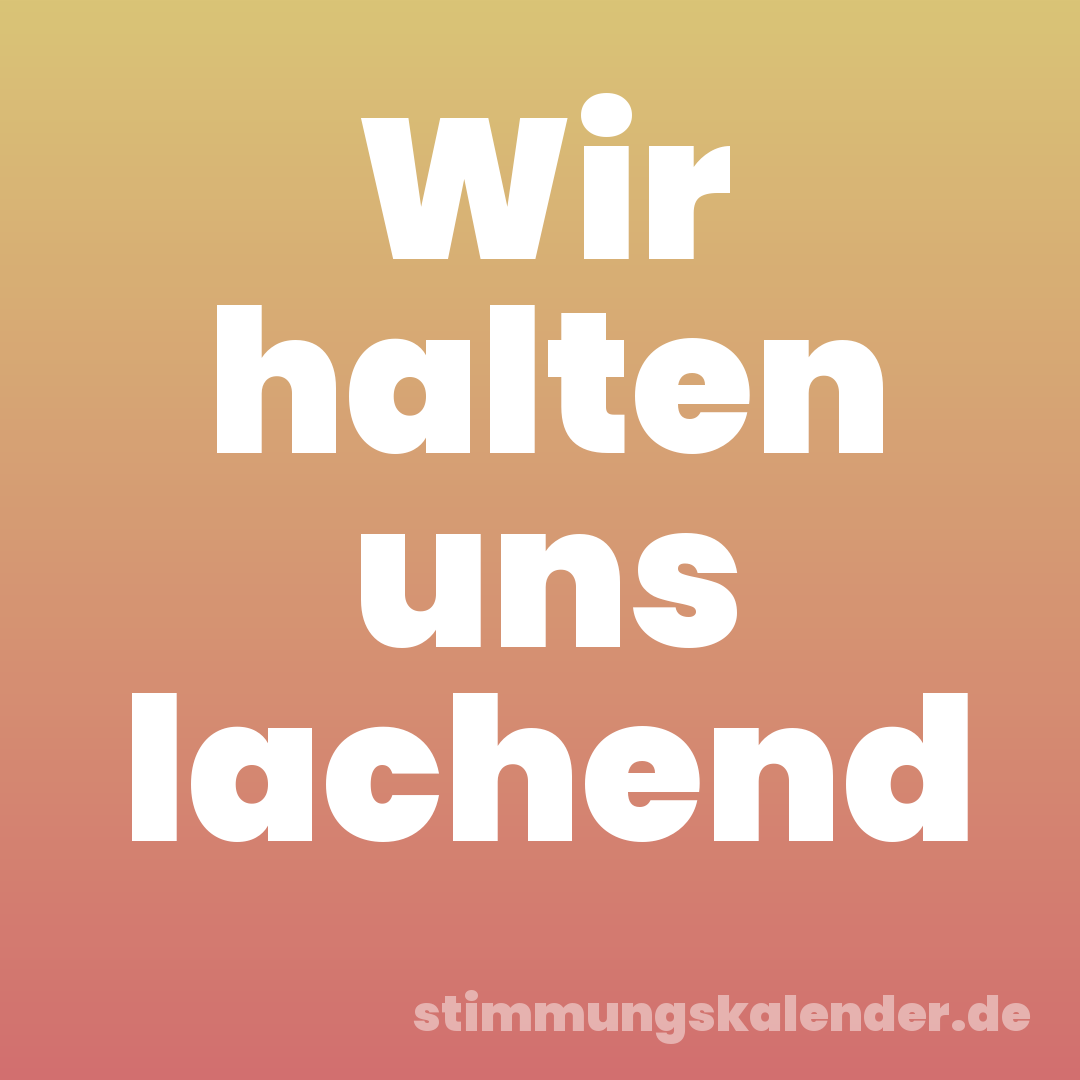 Wir halten uns lachend