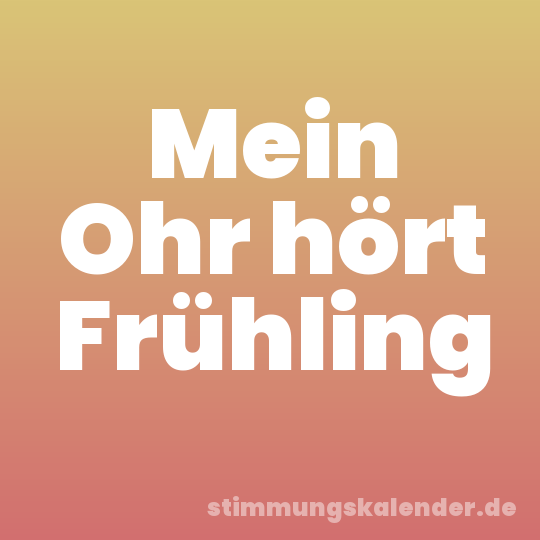 Mein Ohr hört Frühling