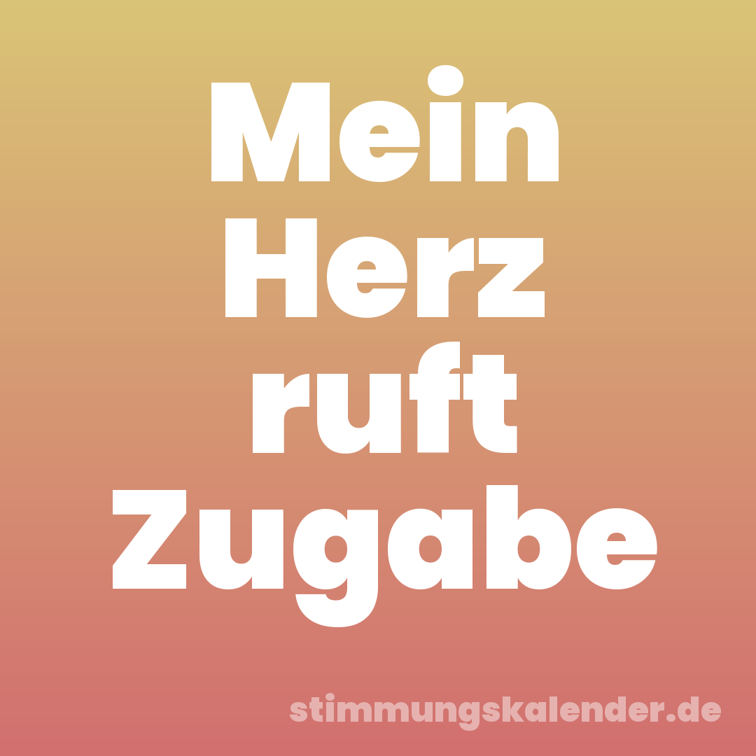 Mein Herz ruft Zugabe
