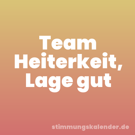 Team Heiterkeit, Lage gut