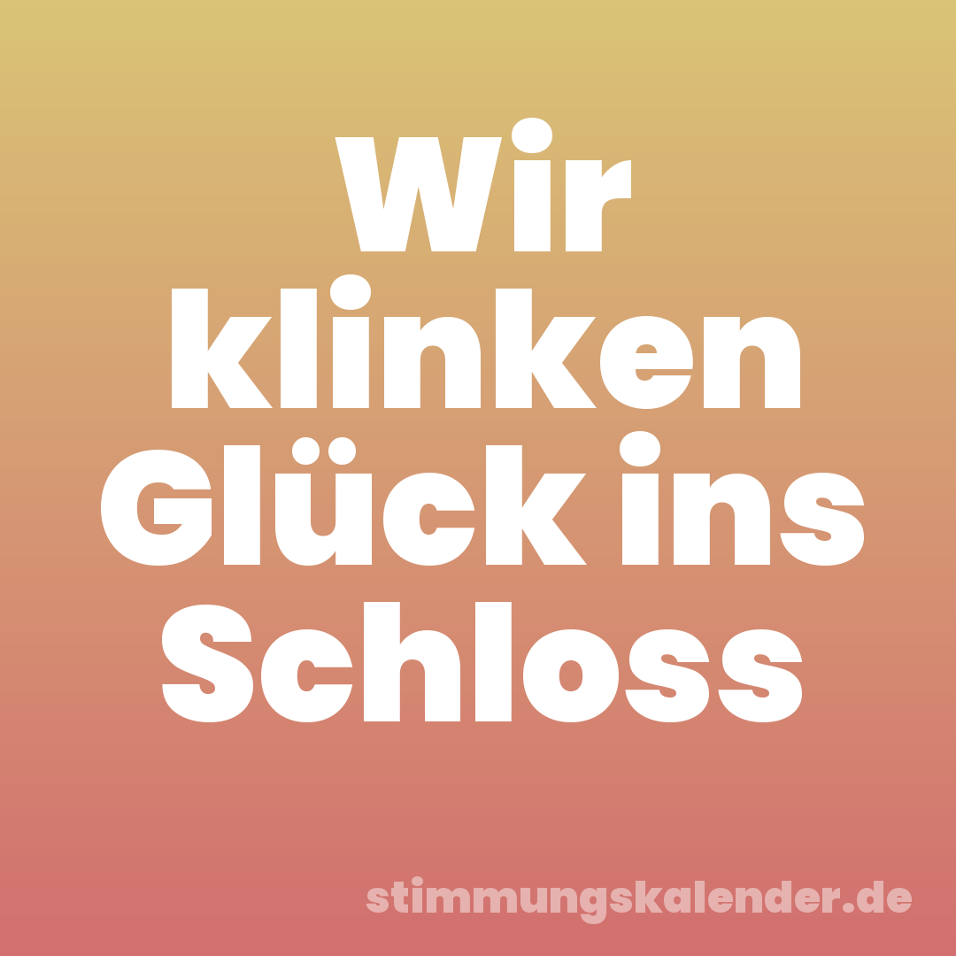 Wir klinken Glück ins Schloss