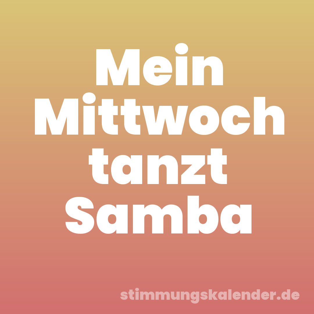 Mein Mittwoch tanzt Samba