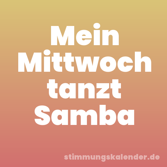 Mein Mittwoch tanzt Samba