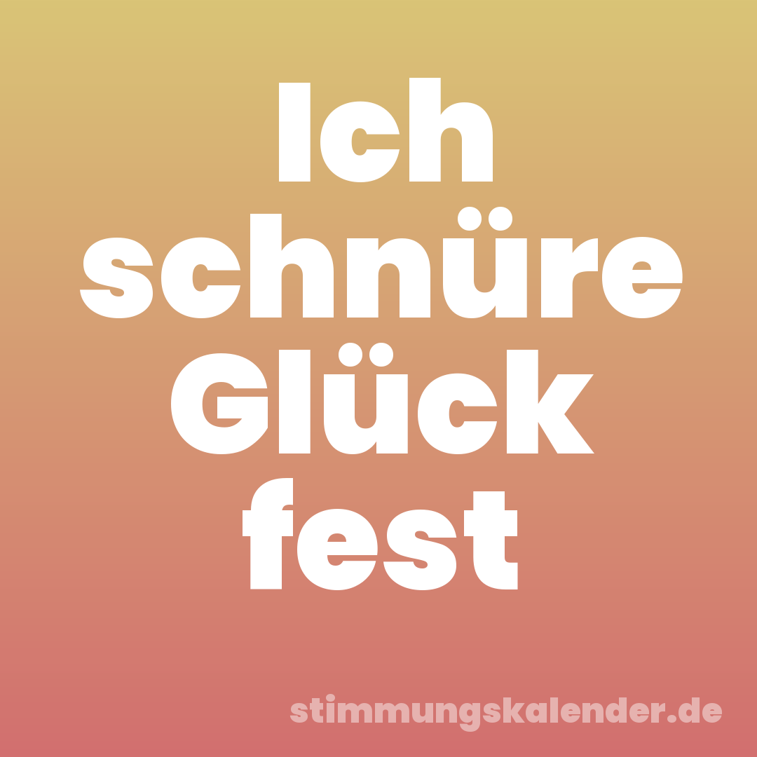 Ich schnüre Glück fest