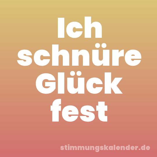 Ich schnüre Glück fest
