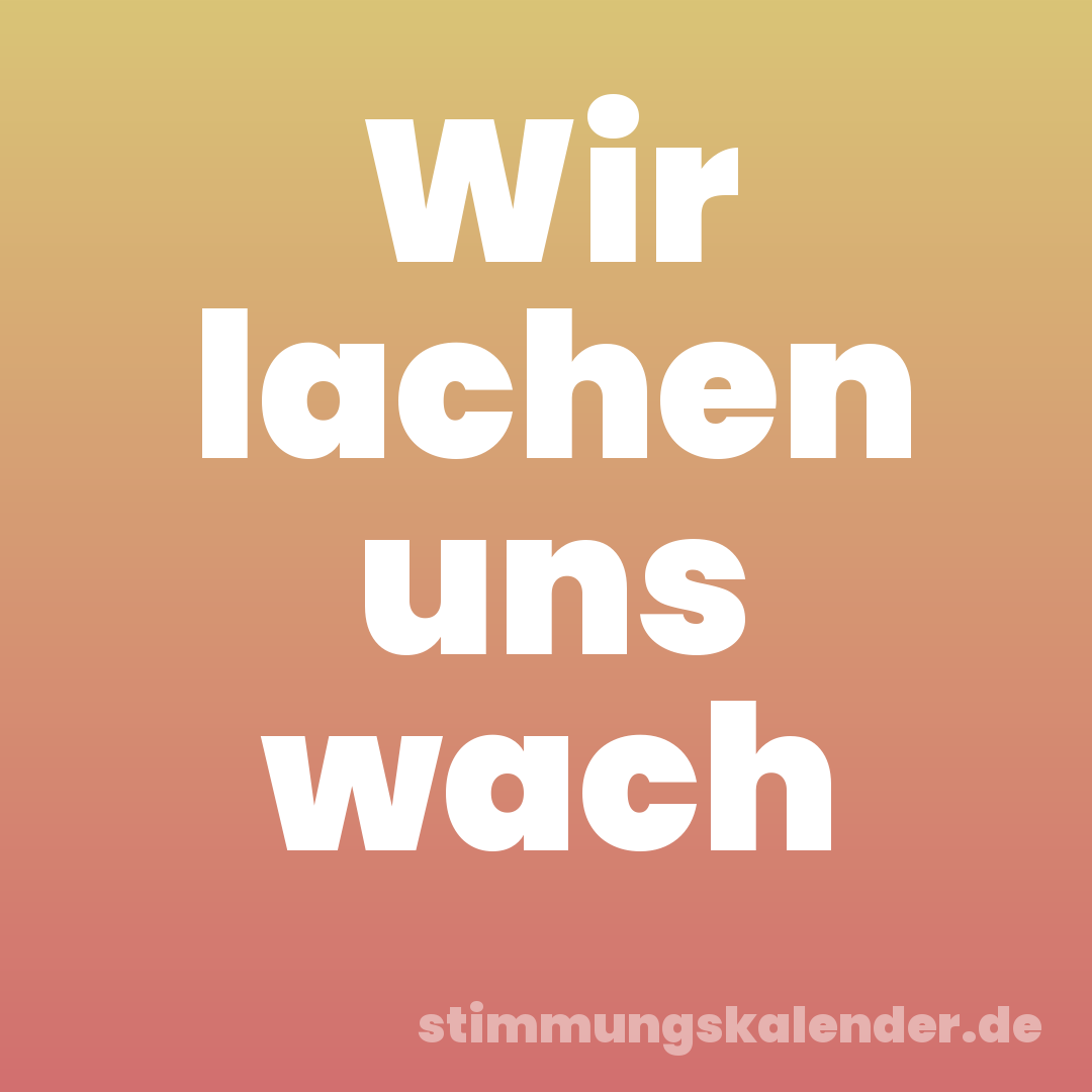 Wir lachen uns wach