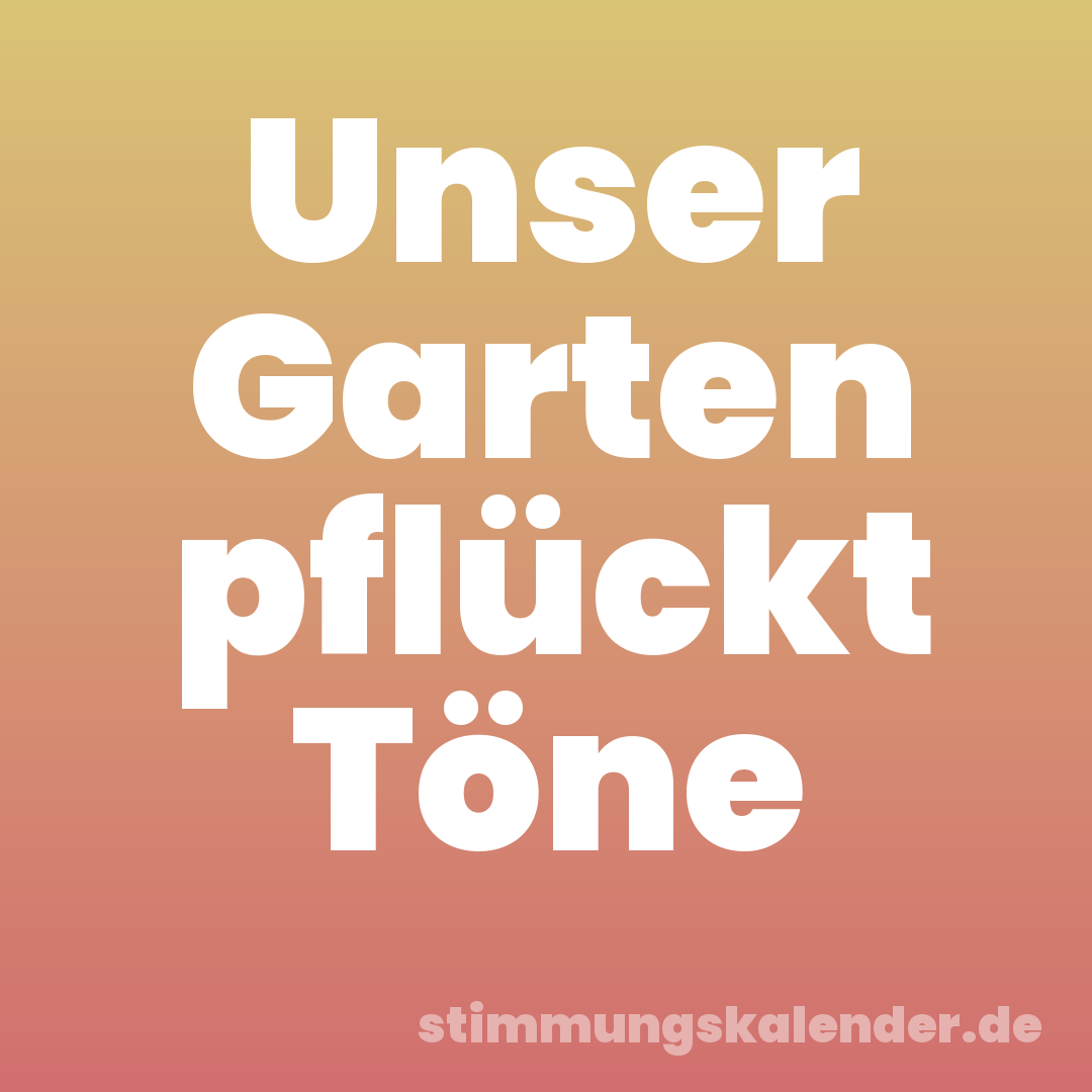 Unser Garten pflückt Töne