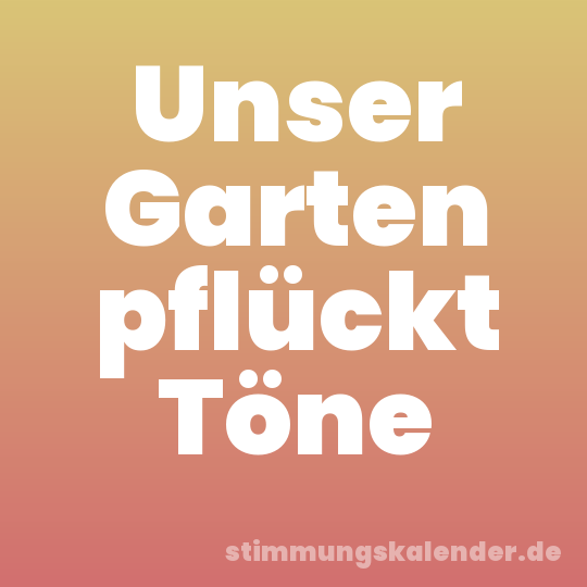 Unser Garten pflückt Töne