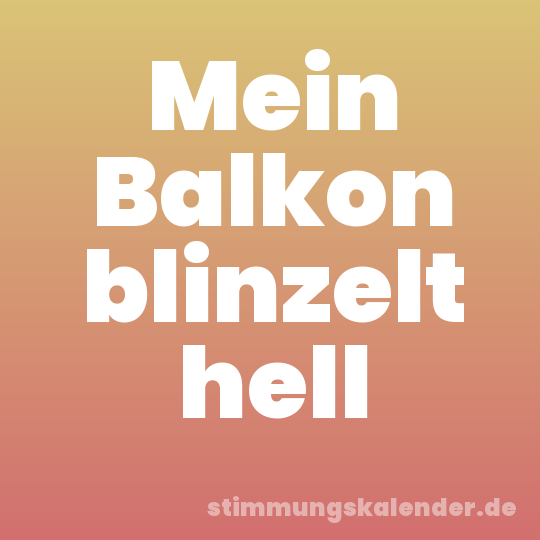 Mein Balkon blinzelt hell