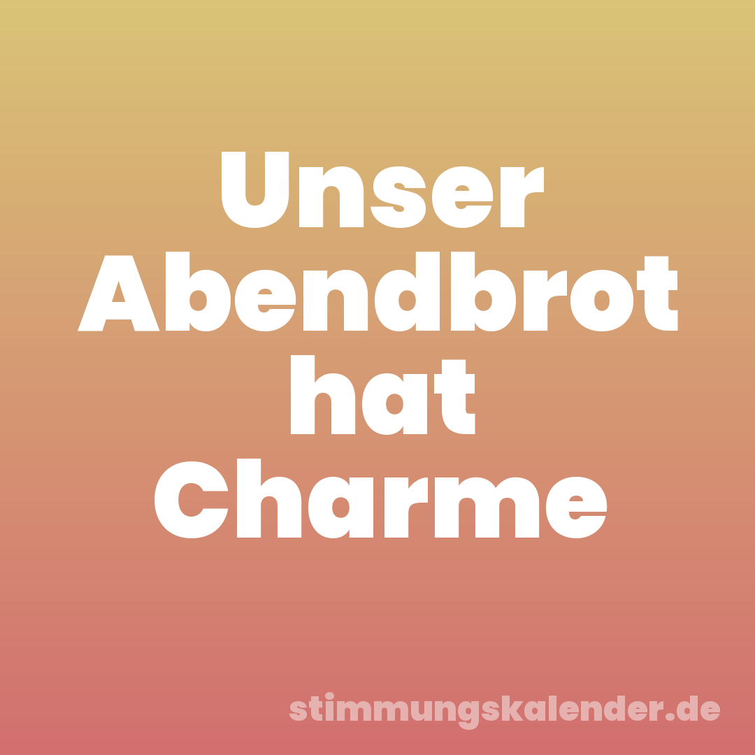 Unser Abendbrot hat Charme