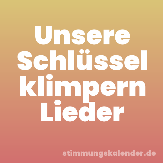 Unsere Schlüssel klimpern Lieder