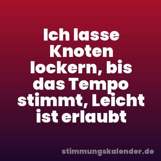 Ich lasse Knoten lockern, bis das Tempo stimmt, Leicht ist erlaubt