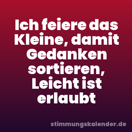 Ich feiere das Kleine, damit Gedanken sortieren, Leicht ist erlaubt