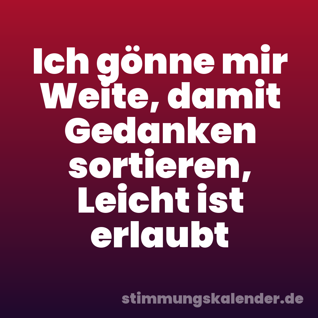 Ich gönne mir Weite, damit Gedanken sortieren, Leicht ist erlaubt