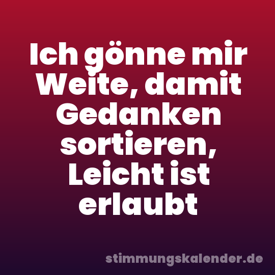Ich gönne mir Weite, damit Gedanken sortieren, Leicht ist erlaubt