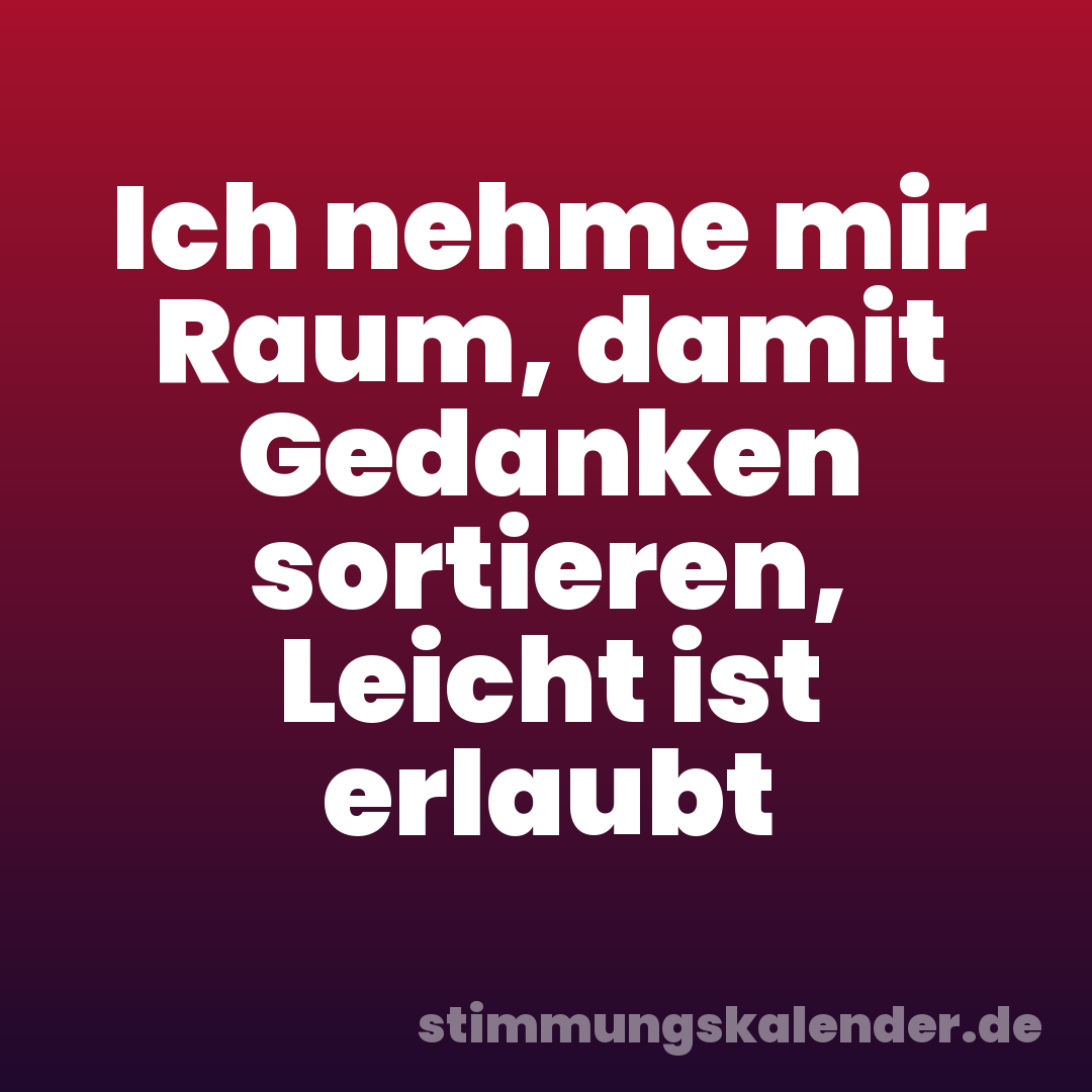 Ich nehme mir Raum, damit Gedanken sortieren, Leicht ist erlaubt