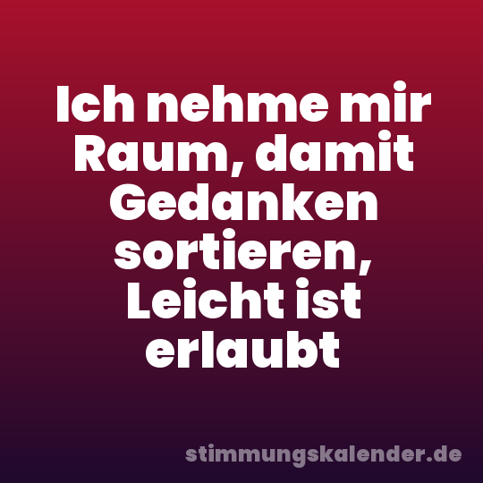 Ich nehme mir Raum, damit Gedanken sortieren, Leicht ist erlaubt
