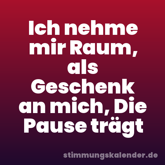 Ich nehme mir Raum, als Geschenk an mich, Die Pause trägt