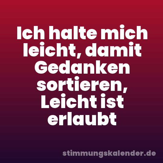 Ich halte mich leicht, damit Gedanken sortieren, Leicht ist erlaubt