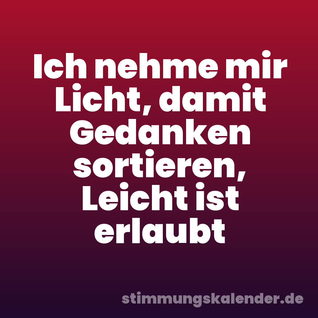 Ich nehme mir Licht, damit Gedanken sortieren, Leicht ist erlaubt