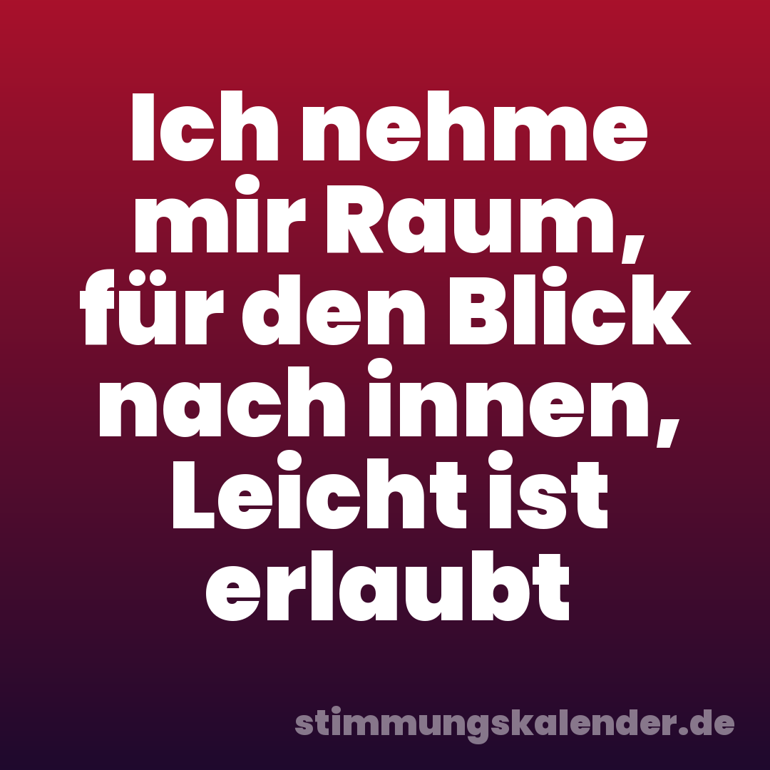 Ich nehme mir Raum, für den Blick nach innen, Leicht ist erlaubt