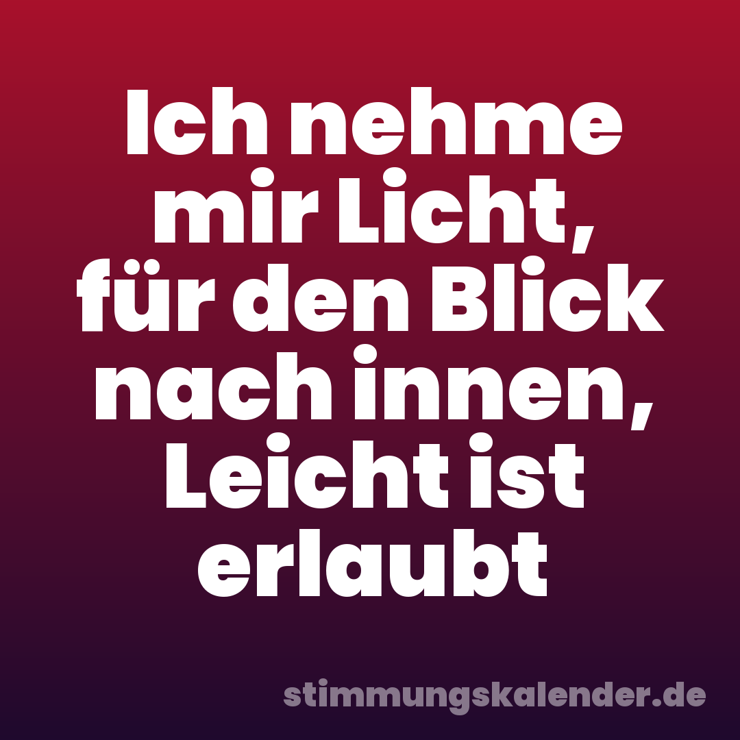 Ich nehme mir Licht, für den Blick nach innen, Leicht ist erlaubt