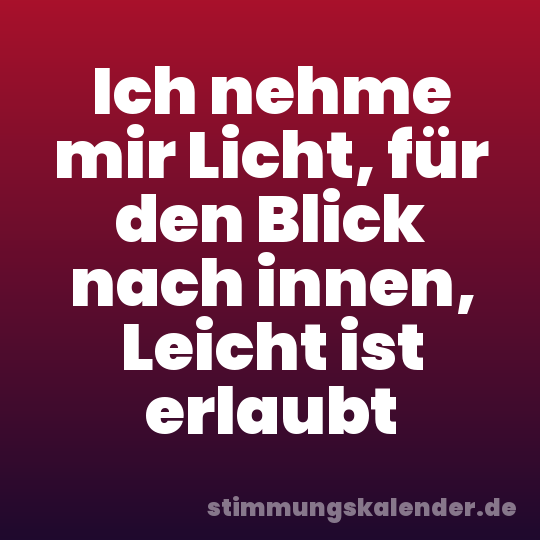 Ich nehme mir Licht, für den Blick nach innen, Leicht ist erlaubt