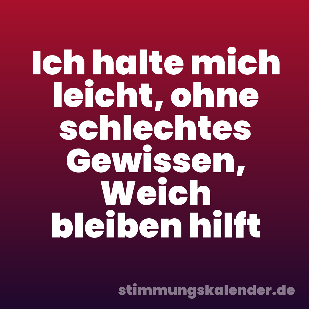 Ich halte mich leicht, ohne schlechtes Gewissen, Weich bleiben hilft