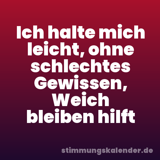 Ich halte mich leicht, ohne schlechtes Gewissen, Weich bleiben hilft