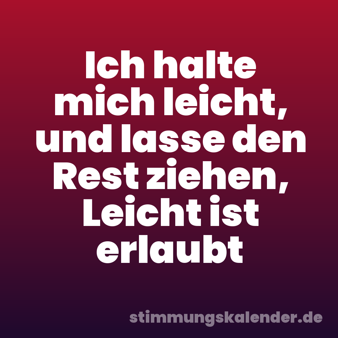Ich halte mich leicht, und lasse den Rest ziehen, Leicht ist erlaubt
