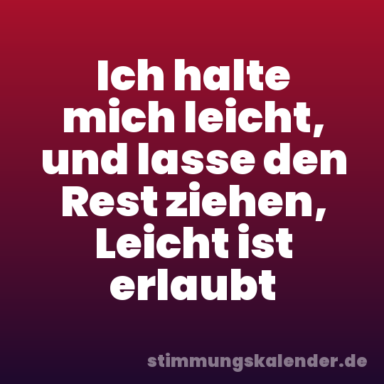 Ich halte mich leicht, und lasse den Rest ziehen, Leicht ist erlaubt