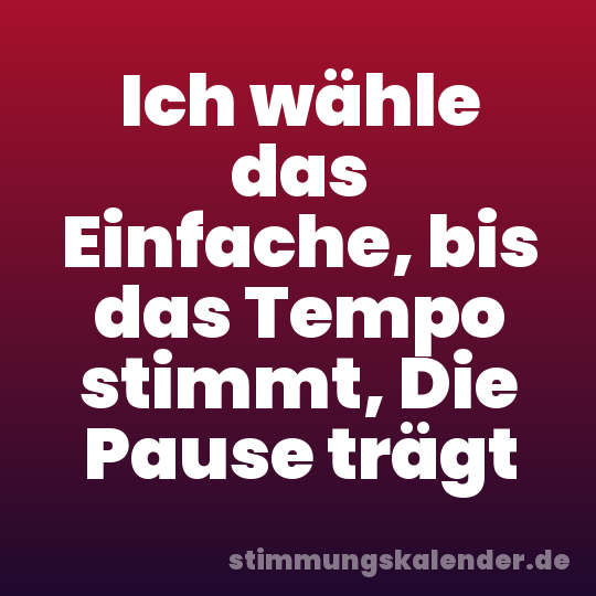 Ich wähle das Einfache, bis das Tempo stimmt, Die Pause trägt