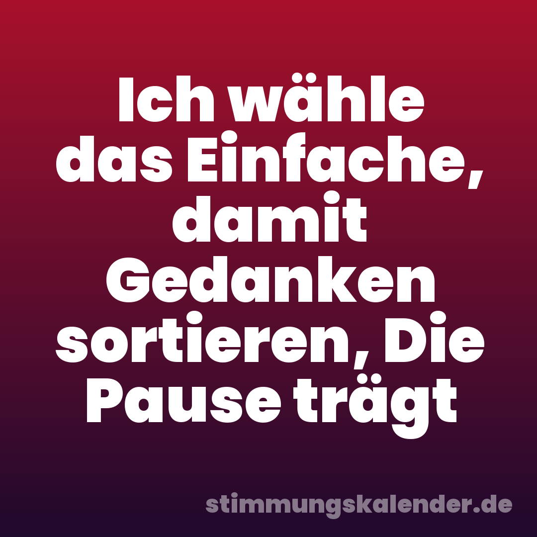 Ich wähle das Einfache, damit Gedanken sortieren, Die Pause trägt