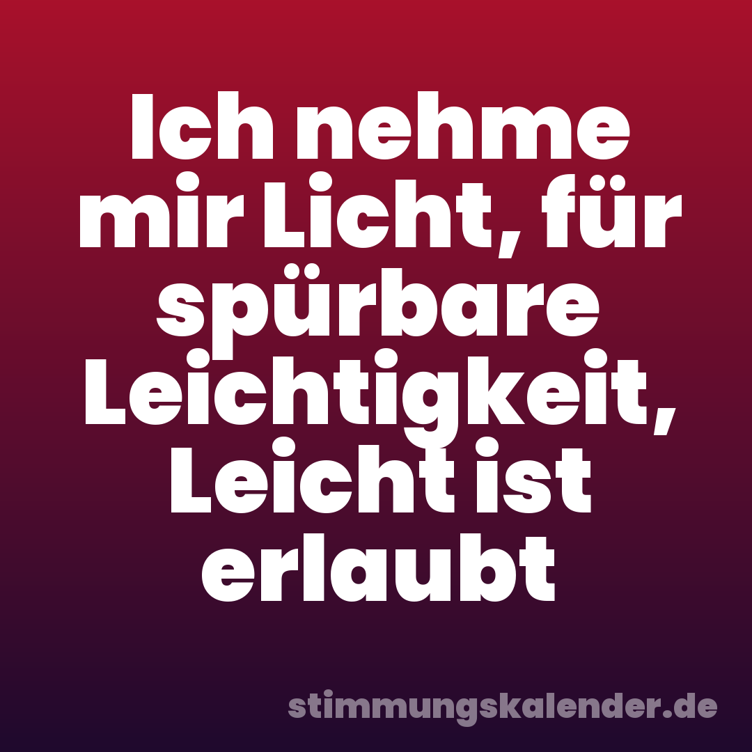 Ich nehme mir Licht, für spürbare Leichtigkeit, Leicht ist erlaubt