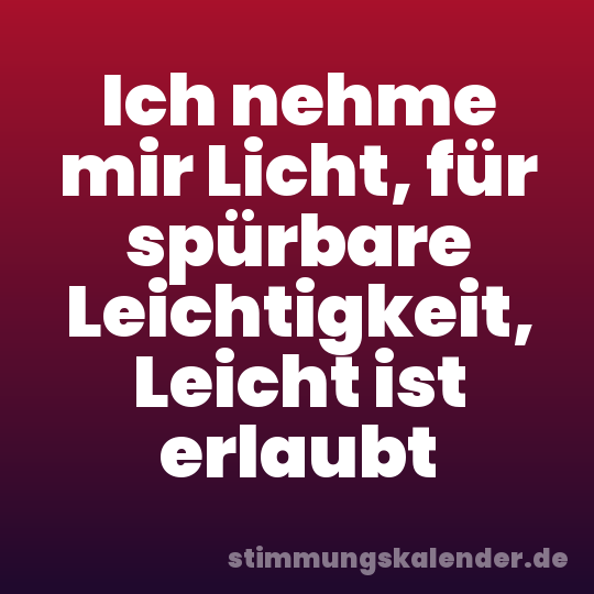 Ich nehme mir Licht, für spürbare Leichtigkeit, Leicht ist erlaubt