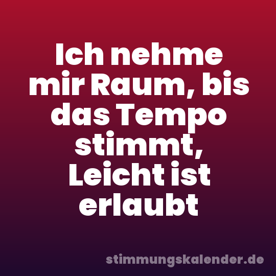 Ich nehme mir Raum, bis das Tempo stimmt, Leicht ist erlaubt