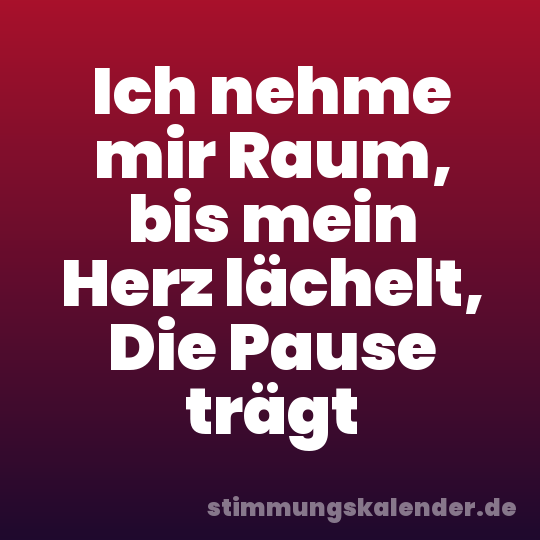 Ich nehme mir Raum, bis mein Herz lächelt, Die Pause trägt