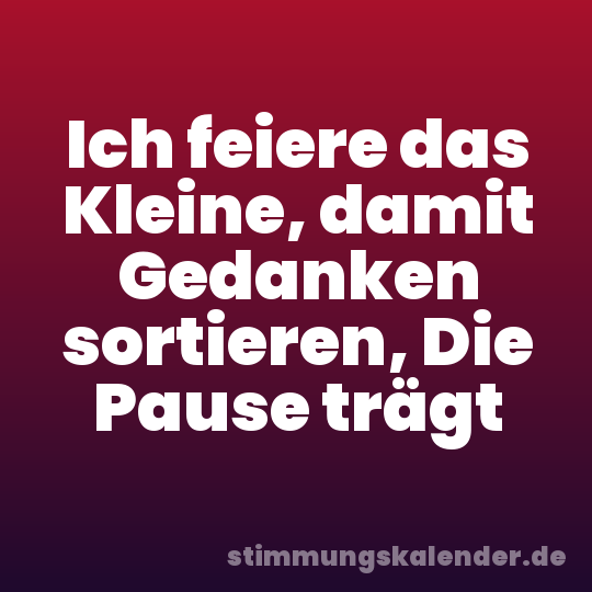 Ich feiere das Kleine, damit Gedanken sortieren, Die Pause trägt