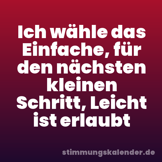 Ich wähle das Einfache, für den nächsten kleinen Schritt, Leicht ist erlaubt