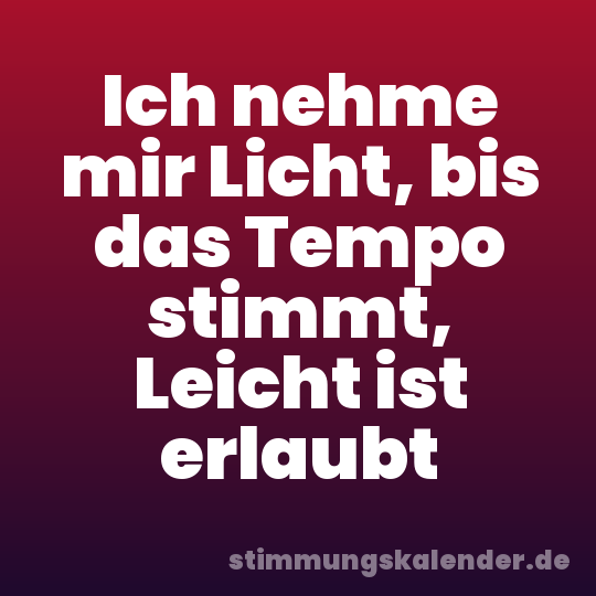 Ich nehme mir Licht, bis das Tempo stimmt, Leicht ist erlaubt