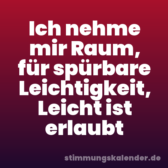 Ich nehme mir Raum, für spürbare Leichtigkeit, Leicht ist erlaubt