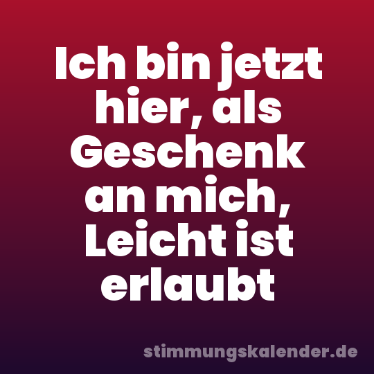 Ich bin jetzt hier, als Geschenk an mich, Leicht ist erlaubt
