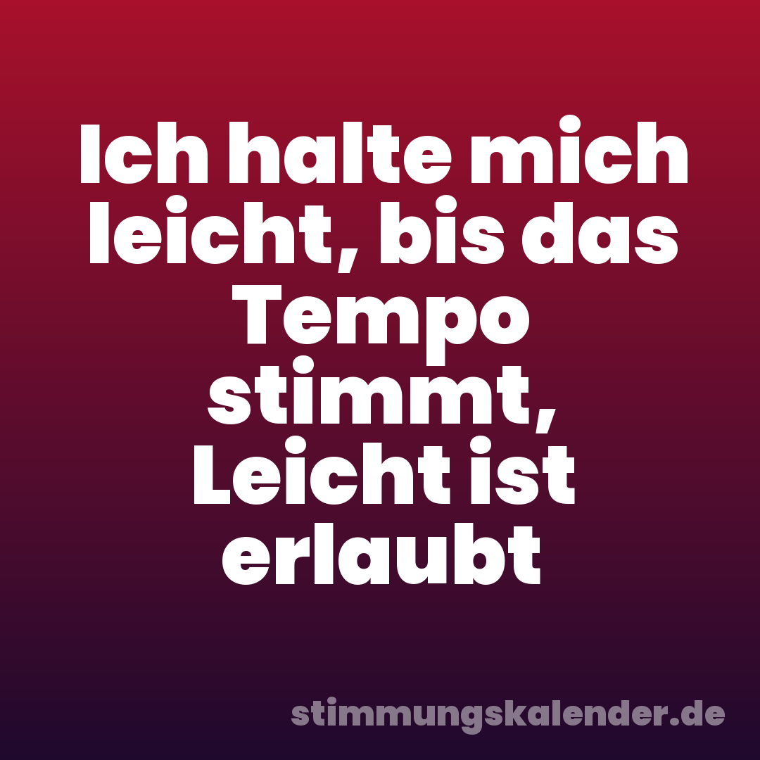 Ich halte mich leicht, bis das Tempo stimmt, Leicht ist erlaubt