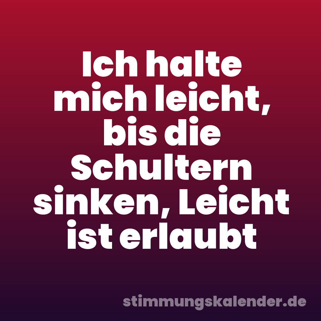Ich halte mich leicht, bis die Schultern sinken, Leicht ist erlaubt