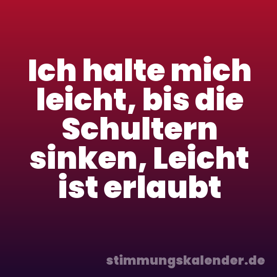 Ich halte mich leicht, bis die Schultern sinken, Leicht ist erlaubt