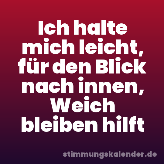 Ich halte mich leicht, für den Blick nach innen, Weich bleiben hilft
