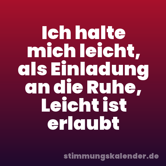 Ich halte mich leicht, als Einladung an die Ruhe, Leicht ist erlaubt