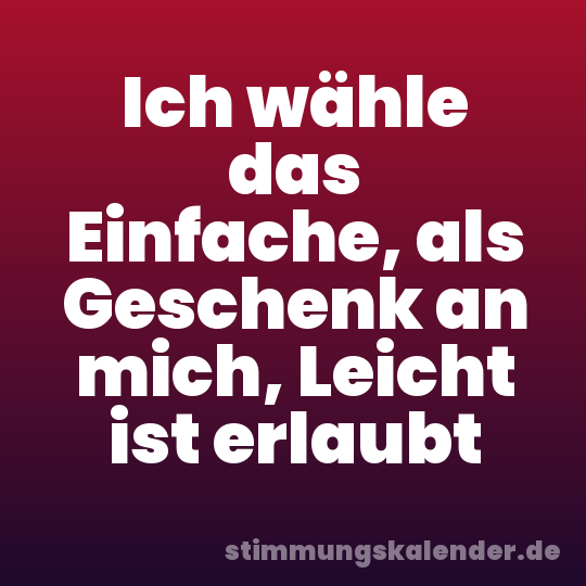 Ich wähle das Einfache, als Geschenk an mich, Leicht ist erlaubt